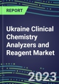 2023-2027 Ukraine Clinical Chemistry Analyzers and Reagent Market - Supplier Shares, Forecasts for 55 Tests, Opportunities - Growth Strategies, Volume and Sales Segment Forecasts, Latest Technologies and Instrumentation Pipeline- Product Image