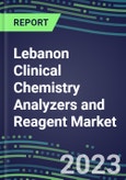 2023-2027 Lebanon Clinical Chemistry Analyzers and Reagent Market - Supplier Shares, Forecasts for 55 Tests, Opportunities - Growth Strategies, Volume and Sales Segment Forecasts, Latest Technologies and Instrumentation Pipeline- Product Image