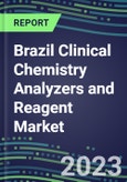 2023-2027 Brazil Clinical Chemistry Analyzers and Reagent Market - Supplier Shares, Forecasts for 55 Tests, Opportunities - Growth Strategies, Volume and Sales Segment Forecasts, Latest Technologies and Instrumentation Pipeline- Product Image