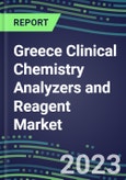 2023-2027 Greece Clinical Chemistry Analyzers and Reagent Market - Supplier Shares, Forecasts for 55 Tests, Opportunities - Growth Strategies, Volume and Sales Segment Forecasts, Latest Technologies and Instrumentation Pipeline- Product Image