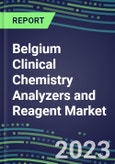 2023-2027 Belgium Clinical Chemistry Analyzers and Reagent Market - Supplier Shares, Forecasts for 55 Tests, Opportunities - Growth Strategies, Volume and Sales Segment Forecasts, Latest Technologies and Instrumentation Pipeline- Product Image