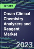 2023-2027 Oman Clinical Chemistry Analyzers and Reagent Market - Supplier Shares, Forecasts for 55 Tests, Opportunities - Growth Strategies, Volume and Sales Segment Forecasts, Latest Technologies and Instrumentation Pipeline- Product Image