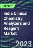 2023-2027 India Clinical Chemistry Analyzers and Reagent Market - Supplier Shares, Forecasts for 55 Tests, Opportunities - Growth Strategies, Volume and Sales Segment Forecasts, Latest Technologies and Instrumentation Pipeline- Product Image
