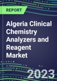 2023-2027 Algeria Clinical Chemistry Analyzers and Reagent Market - Supplier Shares, Forecasts for 55 Tests, Opportunities - Growth Strategies, Volume and Sales Segment Forecasts, Latest Technologies and Instrumentation Pipeline- Product Image