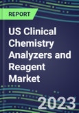 2023-2027 US Clinical Chemistry Analyzers and Reagent Market - Supplier Shares, Forecasts for 55 Tests, Opportunities - Growth Strategies, Volume and Sales Segment Forecasts, Latest Technologies and Instrumentation Pipeline- Product Image