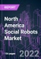 North America Social Robots Market 2021-2031 by Component, Technology, Industry Vertical, and Country: Trend Forecast and Growth Opportunity - Product Image