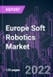 Europe Soft Robotics Market 2021-2031 by Component, Robot Type, Mobility, Application, Industry Vertical, Organization Size, and Country: Trend Forecast and Growth Opportunity - Product Image