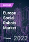 Europe Social Robots Market 2021-2031 by Component, Technology, Industry Vertical, and Country: Trend Forecast and Growth Opportunity - Product Image
