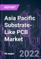 Asia Pacific Substrate-Like PCB Market 2021-2031 by Inspection Technology, Line/Space, Application, and Country: Trend Forecast and Growth Opportunity - Product Image