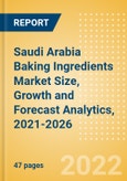 Saudi Arabia Baking Ingredients (Bakery and Cereals) Market Size, Growth and Forecast Analytics, 2021-2026- Product Image