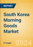 South Korea Morning Goods (Bakery and Cereals) Market Size, Growth and Forecast Analytics, 2023-2028- Product Image