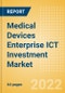 Medical Devices Enterprise ICT Investment Market Trends by Budget Allocations (Cloud and Digital Transformation), Future Outlook, Key Business Areas and Challenges, 2022 - Product Thumbnail Image