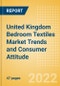 United Kingdom (UK) Bedroom Textiles Market Trends and Consumer Attitude - Analyzing Buying Dynamics and Motivation, Channel Usage, Spending and Retailer Selection - Product Thumbnail Image