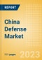 China Defense Market Size and Trends, Budget Allocation, Regulations, Key Acquisitions, Competitive Landscape and Forecast, 2023-2028 - Product Image