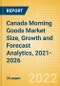 Canada Morning Goods (Bakery and Cereals) Market Size, Growth and Forecast Analytics, 2021-2026 - Product Thumbnail Image