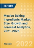 Mexico Baking Ingredients (Bakery and Cereals) Market Size, Growth and Forecast Analytics, 2021-2026- Product Image
