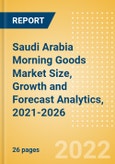 Saudi Arabia Morning Goods (Bakery and Cereals) Market Size, Growth and Forecast Analytics, 2021-2026- Product Image