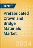 Prefabricated Crown and Bridge Materials Market Size by Segments, Share, Regulatory, Reimbursement, Procedures and Forecast to 2033- Product Image