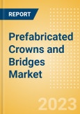 Prefabricated Crowns and Bridges Market Size by Segments, Share, Regulatory, Reimbursement, Procedures and Forecast to 2033- Product Image