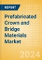 Prefabricated Crown and Bridge Materials Market Size by Segments, Share, Regulatory, Reimbursement, Procedures and Forecast to 2033 - Product Image