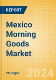 Mexico Morning Goods (Bakery and Cereals) Market Size, Growth and Forecast Analytics, 2023-2028- Product Image