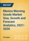 Mexico Morning Goods (Bakery and Cereals) Market Size, Growth and Forecast Analytics, 2021-2026 - Product Thumbnail Image
