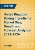 United Kingdom (UK) Baking Ingredients (Bakery and Cereals) Market Size, Growth and Forecast Analytics, 2021-2026- Product Image