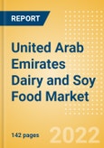 United Arab Emirates (UAE) Dairy and Soy Food Market Size and Trend Analysis by Categories and Segments, Distribution Channel, Packaging Formats, Market Share, Demographics, and Forecast, 2021-2026- Product Image