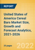 United States of America (USA) Cereal Bars (Bakery and Cereals) Market Size, Growth and Forecast Analytics, 2021-2026- Product Image