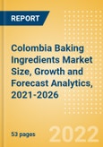 Colombia Baking Ingredients (Bakery and Cereals) Market Size, Growth and Forecast Analytics, 2021-2026- Product Image