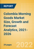 Colombia Morning Goods (Bakery and Cereals) Market Size, Growth and Forecast Analytics, 2021-2026- Product Image
