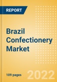 Brazil Confectionery Market Size and Trend Analysis by Categories and Segment, Distribution Channel, Packaging Formats, Market Share, Demographics and Forecast, 2021-2026- Product Image