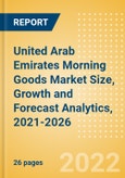 United Arab Emirates (UAE) Morning Goods (Bakery and Cereals) Market Size, Growth and Forecast Analytics, 2021-2026- Product Image