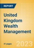 United Kingdom (UK) Wealth Management - Market Sizing and Opportunities to 2027- Product Image