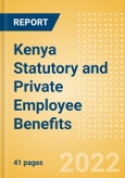 Kenya Statutory and Private Employee Benefits (including Social Security) - Insights into Statutory Employee Benefits such as Retirement Benefits, Long-term and Short-term Sickness Benefits, Medical Benefits as well as Other State and Private Benefits, 2022 Update- Product Image