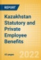 Kazakhstan Statutory and Private Employee Benefits (including Social Security) - Insights into Statutory Employee Benefits such as Retirement Benefits, Long-term and Short-term Sickness Benefits, Medical Benefits as well as Other State and Private Benefits, 2022 Update - Product Thumbnail Image