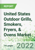 United States Outdoor Grills, Smokers, Fryers, & Ovens Market 2022-2026- Product Image