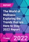 The World of Wellness: Exploring the Trends that are Here to Stay - 2022 Report - Product Image