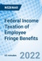 Federal Income Taxation of Employee Fringe Benefits - Webinar - Product Image