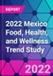 2022 Mexico Food, Health, and Wellness Trend Study - Product Thumbnail Image