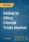 Global In Silico Clinical Trials - Market Share Analysis, Industry Trends & Statistics, Growth Forecasts (2025 - 2030)- Product Image