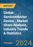 Global Semiconductor Device - Market Share Analysis, Industry Trends & Statistics, Growth Forecasts 2019 - 2029- Product Image