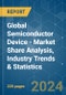 Global Semiconductor Device - Market Share Analysis, Industry Trends & Statistics, Growth Forecasts 2019 - 2029 - Product Image