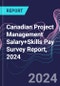 Canadian Project Management Salary+Skills Pay Survey Report, 2024 - Product Thumbnail Image