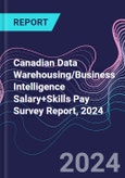 Canadian Data Warehousing/Business Intelligence Salary+Skills Pay Survey Report, 2024- Product Image