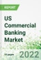 US Commercial Banking Market 2022-2026 - Product Thumbnail Image