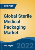 Global Sterile Medical Packaging Market by Type, Materials, Sterilization Method, Application, Region: Competition Forecast and Opportunities to 2027- Product Image