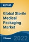 Global Sterile Medical Packaging Market by Type, Materials, Sterilization Method, Application, Region: Competition Forecast and Opportunities to 2027 - Product Thumbnail Image
