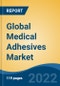 Global Medical Adhesives Market by Technology, Resin Type, Natural Resin Type, Synthetic & Semi-Synthetic Resin Type, Application, Region: Competition Forecast and Opportunities to 2027 - Product Thumbnail Image