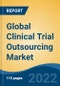 Global Clinical Trial Outsourcing Market by Clinical Trial Phase, Therapeutic Area, End-user and Region: Competition Forecast and Opportunities to 2027 - Product Image